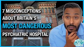 7 Misconceptions About Britains Most Dangerous High Secure Psychiatric Hospital [upl. by Alahc]