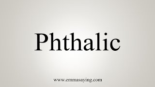 How To Say Phthalic [upl. by Amees]