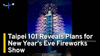 Taipei 101 Reveals Plans for New Year’s Eve Fireworks Show  TaiwanPlus News [upl. by Uella]