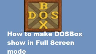 How to make DOSBox show in Full Screen mode in Windows PC [upl. by Schulze]