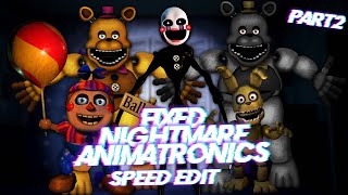 Speed Edit  FNaF  Fixed Nightmare Animatronics Part 2 [upl. by Zelazny]