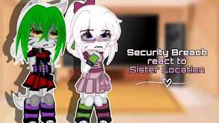 Security Breach react to Sister Location  FNaF [upl. by Aryam]