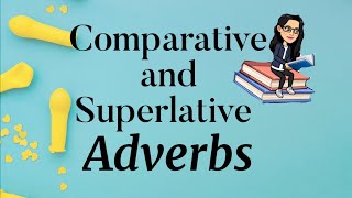 Comparative and Superlative Adverbs [upl. by Ennayk649]