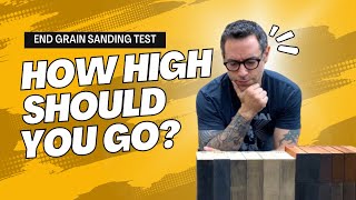 End Grain Sanding Test  How High Should You Go [upl. by Reinar250]