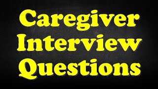 Caregiver Interview Questions [upl. by Akihsan309]