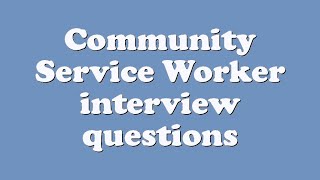 Community Service Worker interview questions [upl. by Sammons]