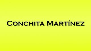 Pronunciation of Conchita Martinez [upl. by Ymmak342]