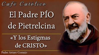 El Padre PÍO de Pietrelcina y los Estigmas de CRISTO  ☕ Café Católico  Padre Arturo Cornejo ✔️ [upl. by Ajan]