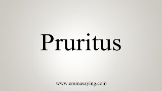 How To Say Pruritus [upl. by Lezah990]