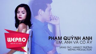 Em anh và cô ấy  Phạm Quỳnh Anh [upl. by Aneed]