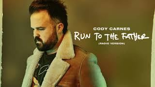 Cody Carnes  Run To The Father Radio Version Audio [upl. by Saffian852]