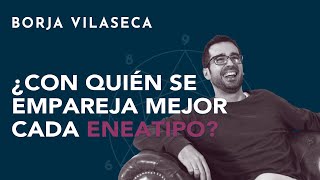 ¿Con quién se empareja mejor cada eneatipo  Borja Vilaseca [upl. by Ettezzus257]