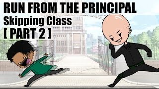 SKIPPING CLASS Running from the PRINCIPAL PART TWO [upl. by Yessydo986]