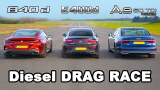 BMW 840d v Mercedes E400d vs Audi A8 50 TDI Diesel DRAG RACE [upl. by Veronique398]