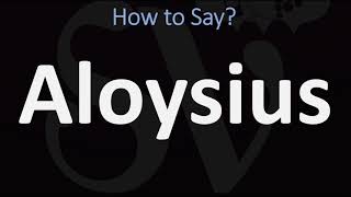 How to Pronounce Aloysius CORRECTLY [upl. by Sirhc]